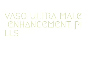 vaso ultra male enhancement pills