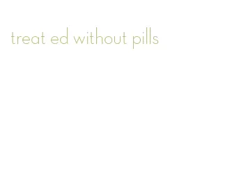 treat ed without pills