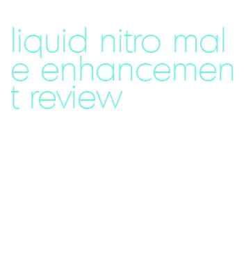 liquid nitro male enhancement review