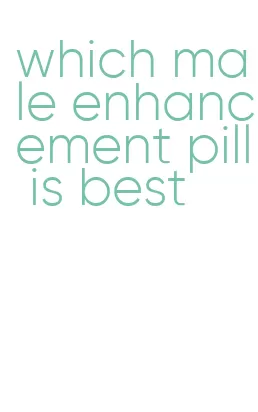 which male enhancement pill is best