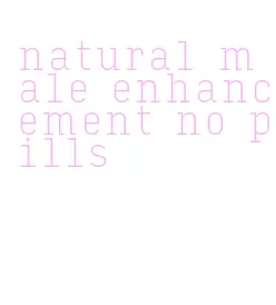 natural male enhancement no pills