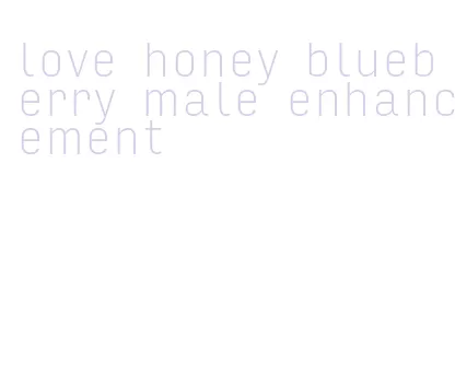 love honey blueberry male enhancement