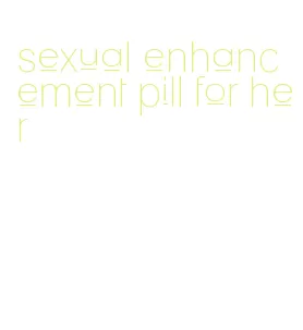 sexual enhancement pill for her