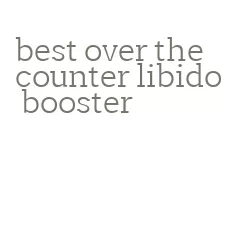 best over the counter libido booster