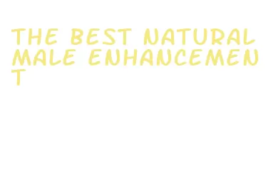 the best natural male enhancement