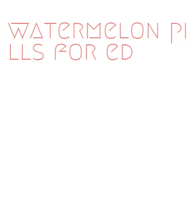 watermelon pills for ed