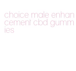 choice male enhancement cbd gummies