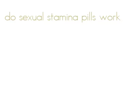 do sexual stamina pills work