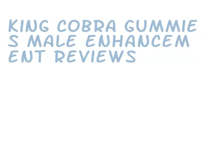 king cobra gummies male enhancement reviews