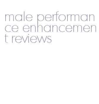 male performance enhancement reviews