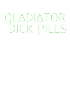 gladiator dick pills