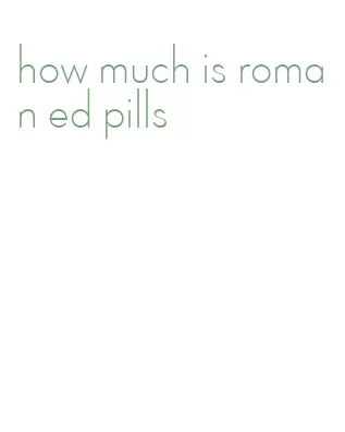 how much is roman ed pills