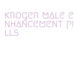 kroger male enhancement pills