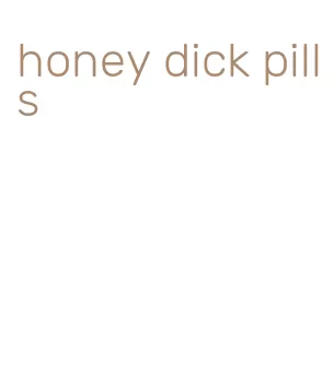 honey dick pills