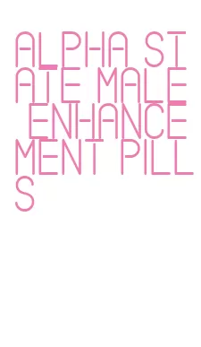 alpha state male enhancement pills