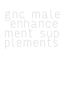 gnc male enhancement supplements