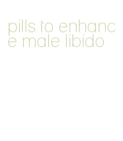 pills to enhance male libido