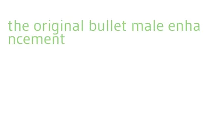 the original bullet male enhancement