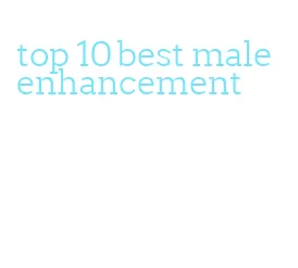 top 10 best male enhancement