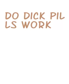 do dick pills work