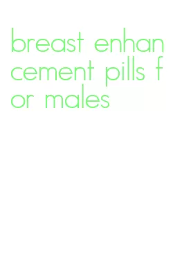 breast enhancement pills for males