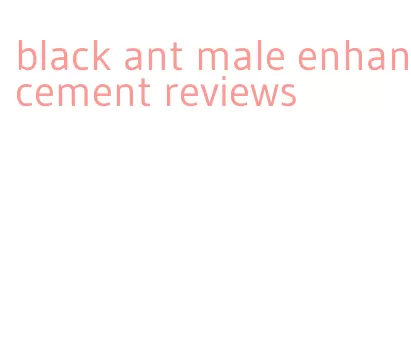 black ant male enhancement reviews