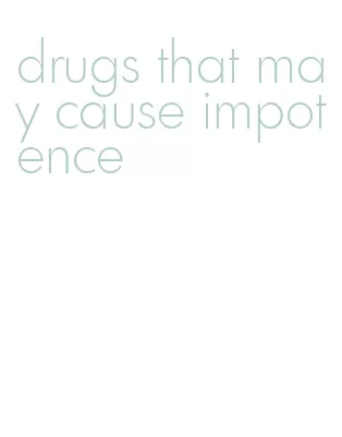 drugs that may cause impotence