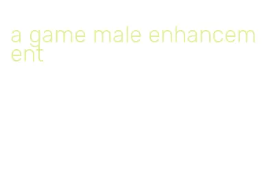 a game male enhancement