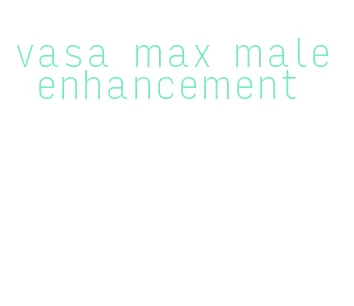 vasa max male enhancement