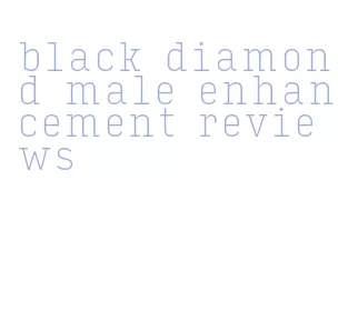 black diamond male enhancement reviews