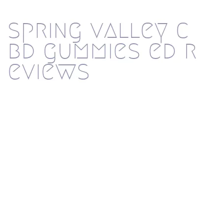 spring valley cbd gummies ed reviews