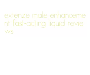 extenze male enhancement fast-acting liquid reviews