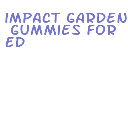 impact garden gummies for ed