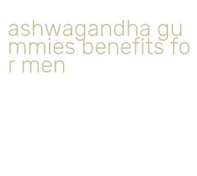 ashwagandha gummies benefits for men