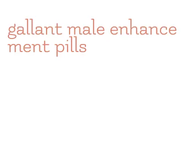 gallant male enhancement pills