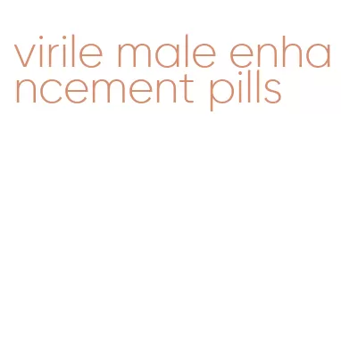 virile male enhancement pills