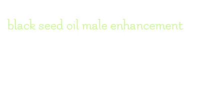 black seed oil male enhancement