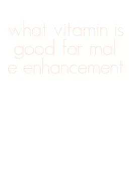 what vitamin is good for male enhancement