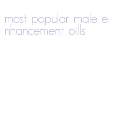 most popular male enhancement pills