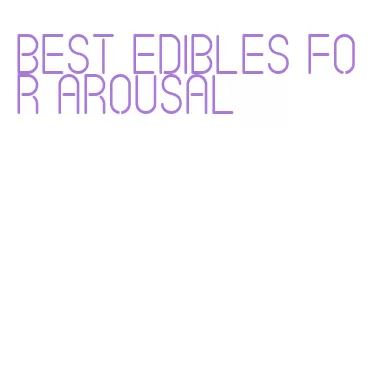 best edibles for arousal