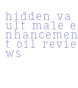 hidden vault male enhancement oil reviews