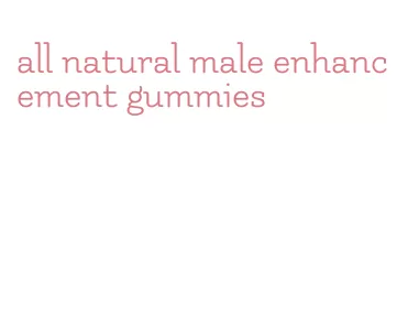 all natural male enhancement gummies