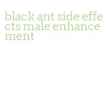 black ant side effects male enhancement