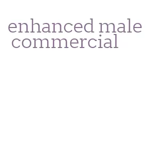 enhanced male commercial