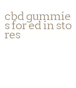 cbd gummies for ed in stores