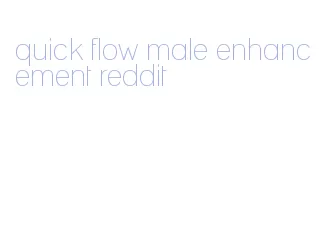 quick flow male enhancement reddit