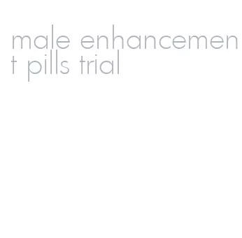 male enhancement pills trial