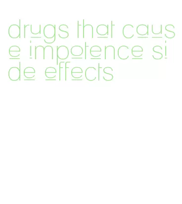 drugs that cause impotence side effects