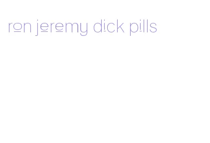 ron jeremy dick pills