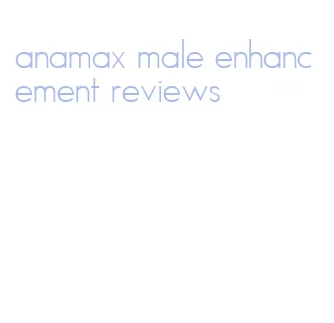 anamax male enhancement reviews